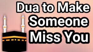 Dua To Make Someone Miss you